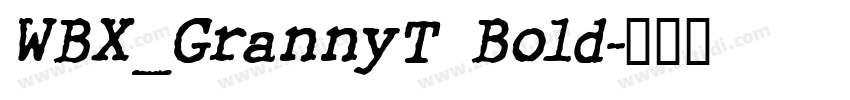WBX_GrannyT Bold字体转换 WBX_GrannyT Bold字体转换